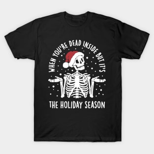 When You’re Dead Inside But Its The Holiday T-Shirt